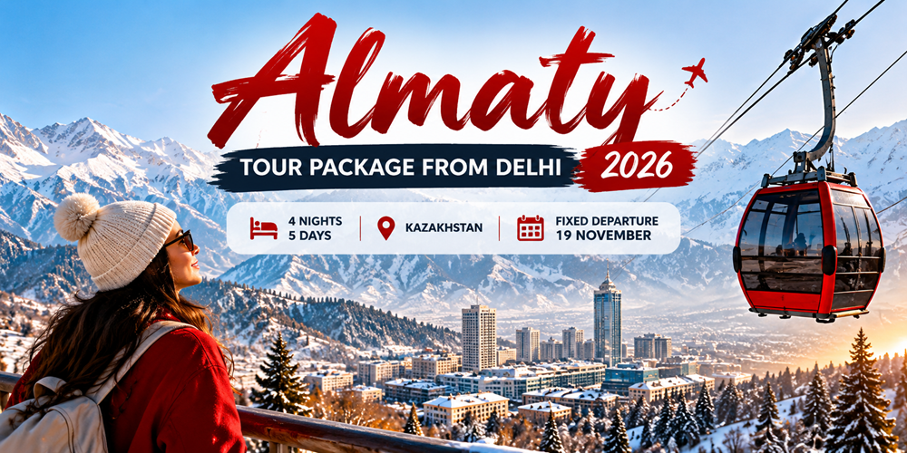 Almaty Tour Package from Delhi 2026: 4 Nights 5 Days Kazakhstan Fixed Departure on 19 November