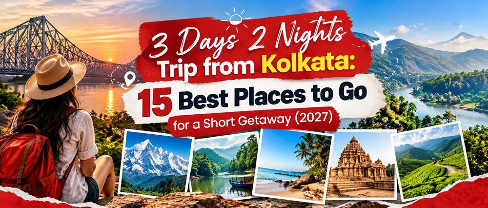 3 Days 2 Nights Trip from Kolkata: 15 Best Places to Go for a Short Getaway (2027) — Exciting Tales blog