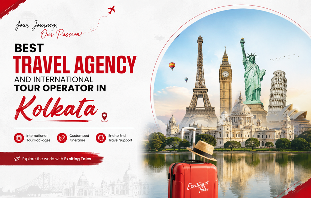 Best Travel Agency and International Tour Operator in Kolkata – Exciting Tales