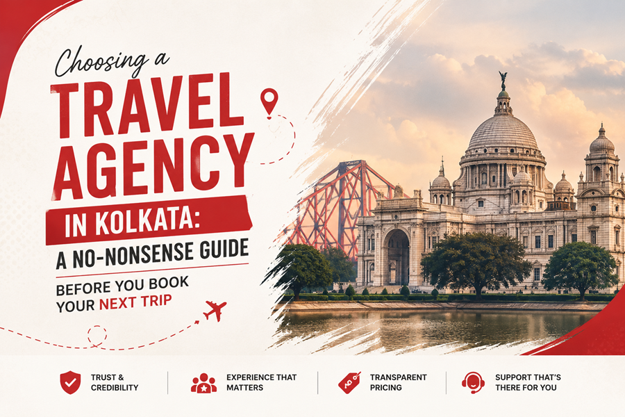 Choosing a Travel Agency in Kolkata: A No-Nonsense Guide Before You Book Your Next Trip