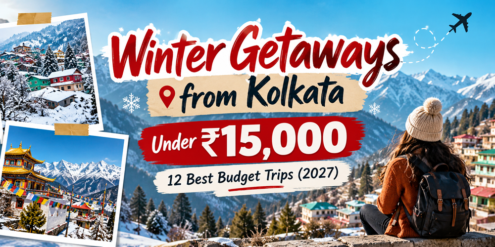 Winter Getaways from Kolkata Under ₹15,000: 12 Best Budget Trips (2027) — Exciting Tales blog